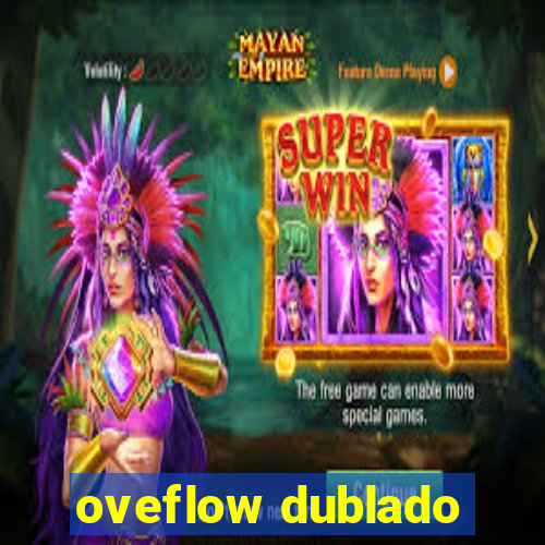 oveflow dublado