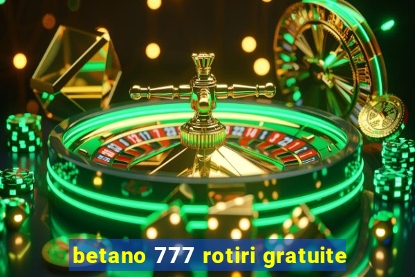 betano 777 rotiri gratuite