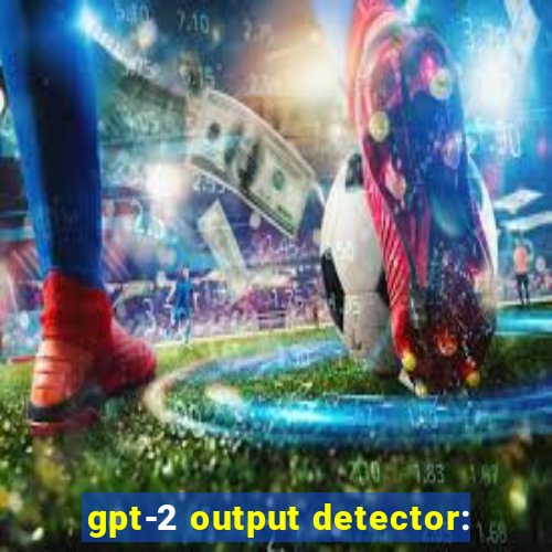 gpt-2 output detector: