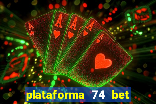 plataforma 74 bet é confiável