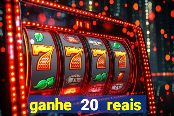 ganhe 20 reais para apostar cassino