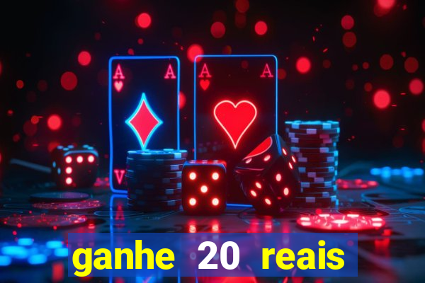 ganhe 20 reais para apostar cassino