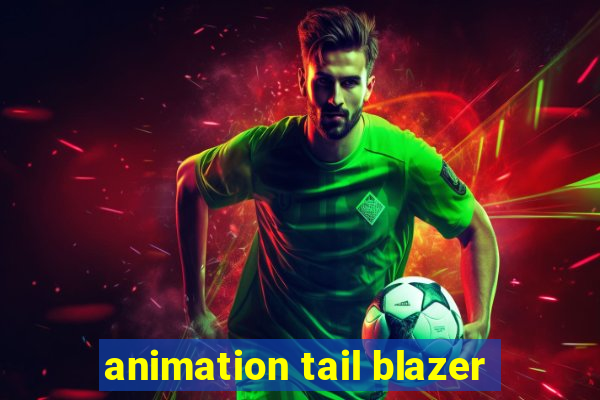 animation tail blazer