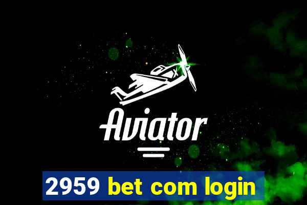 2959 bet com login