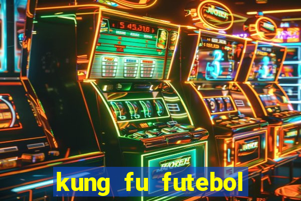 kung fu futebol clube dublado online