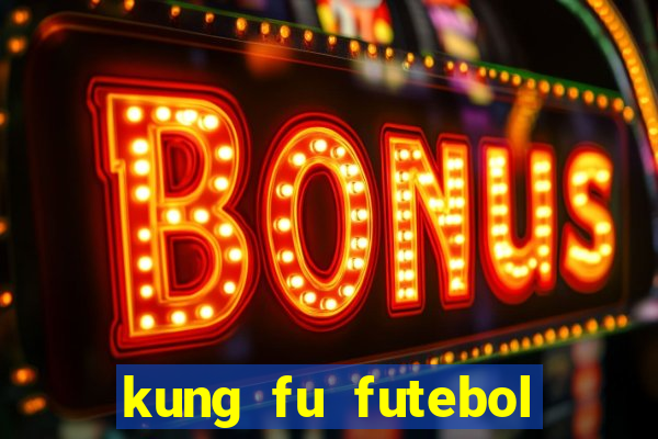 kung fu futebol clube dublado online