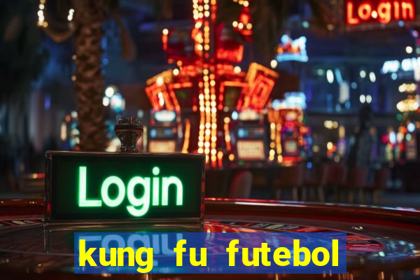 kung fu futebol clube dublado online