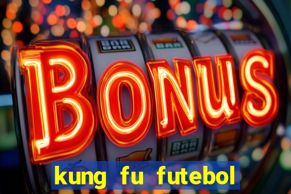 kung fu futebol clube dublado online