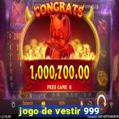 jogo de vestir 999