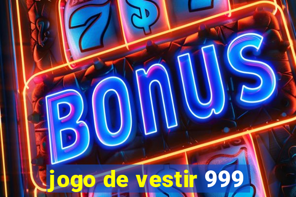 jogo de vestir 999