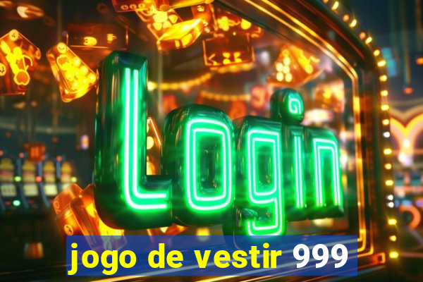 jogo de vestir 999