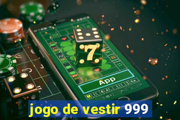 jogo de vestir 999