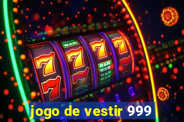 jogo de vestir 999