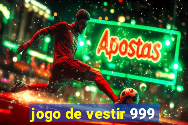 jogo de vestir 999