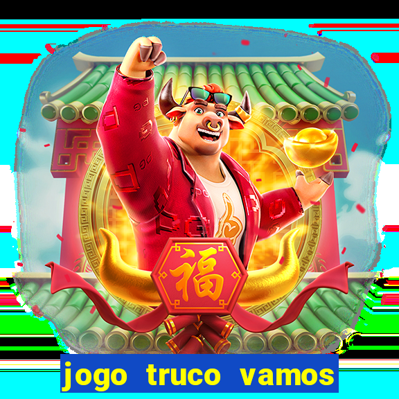 jogo truco vamos paga mesmo