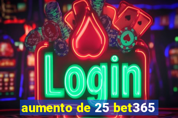 aumento de 25 bet365