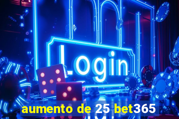 aumento de 25 bet365