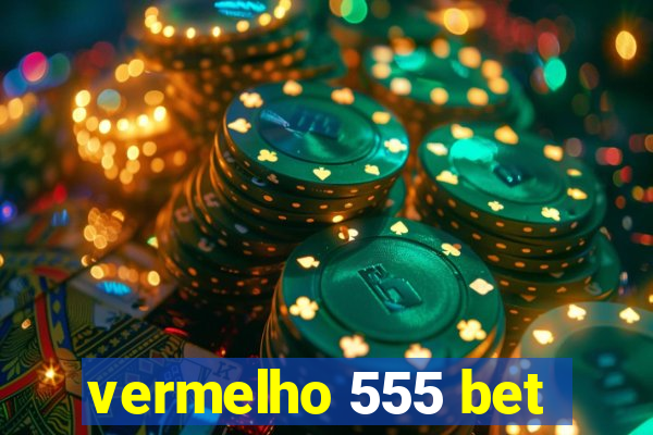 vermelho 555 bet