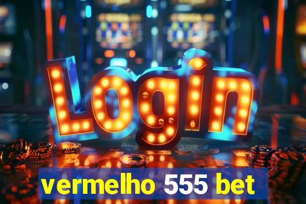 vermelho 555 bet