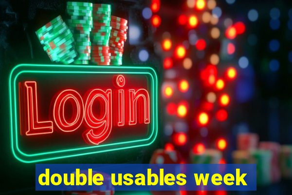 double usables week