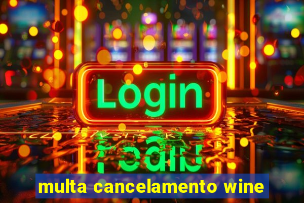 multa cancelamento wine