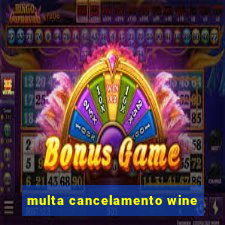 multa cancelamento wine