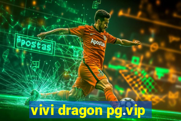 vivi dragon pg.vip