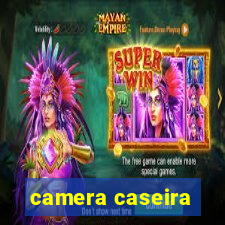 camera caseira