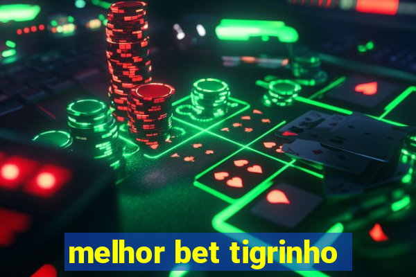 melhor bet tigrinho