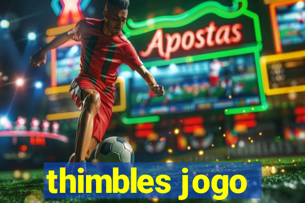 thimbles jogo