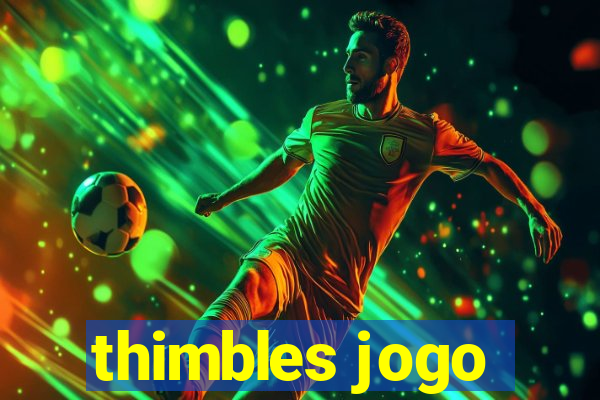 thimbles jogo