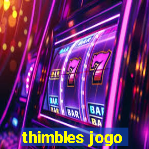 thimbles jogo