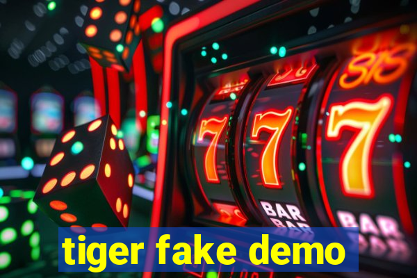 tiger fake demo