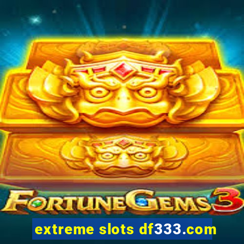 extreme slots df333.com