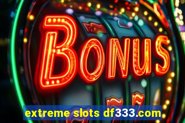 extreme slots df333.com