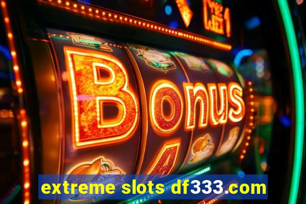 extreme slots df333.com