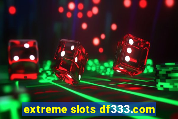 extreme slots df333.com