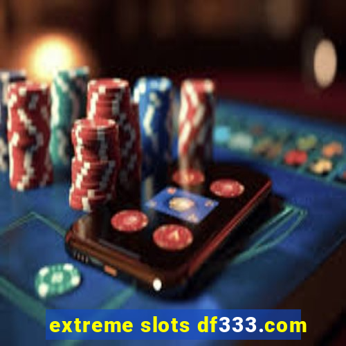 extreme slots df333.com