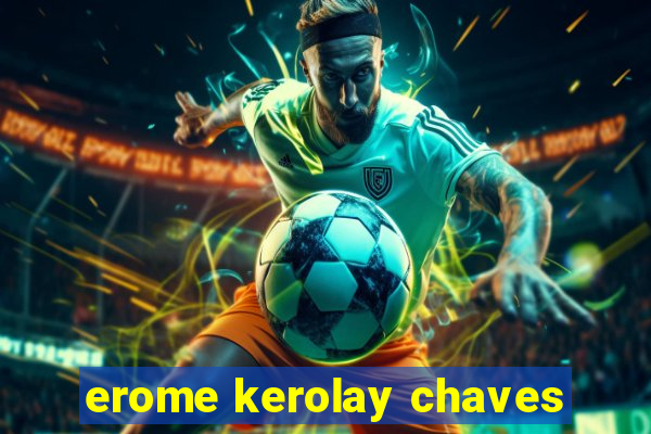 erome kerolay chaves