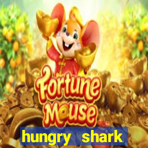 hungry shark evolution dinheiro infinito