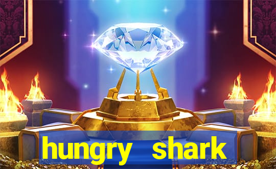 hungry shark evolution dinheiro infinito