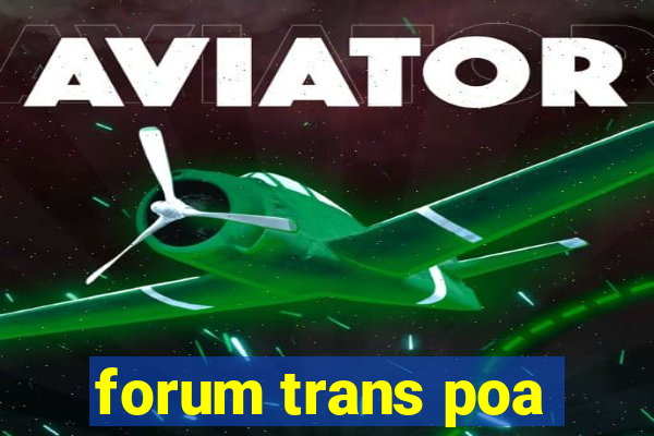 forum trans poa