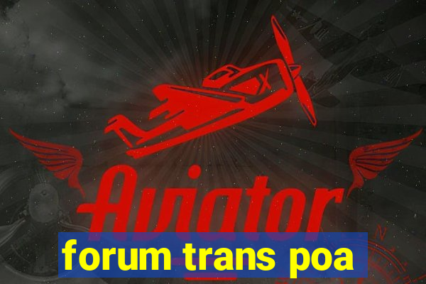 forum trans poa