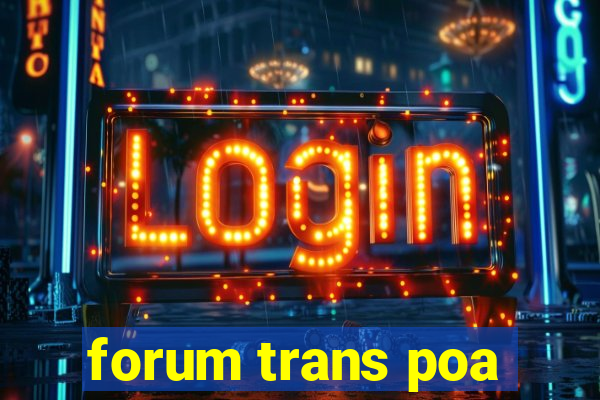 forum trans poa