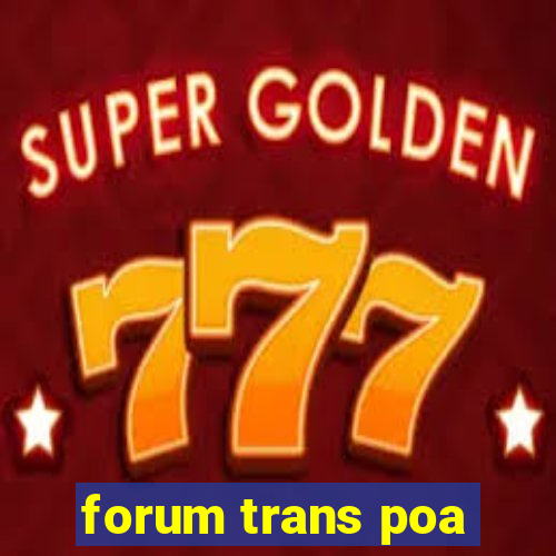 forum trans poa