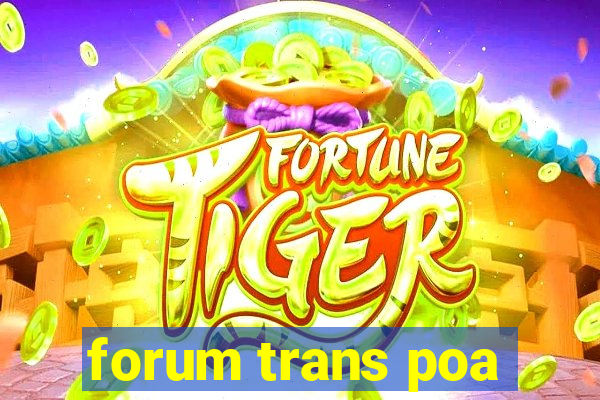 forum trans poa