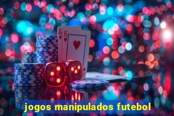 jogos manipulados futebol