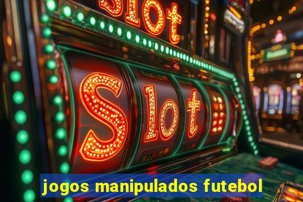 jogos manipulados futebol