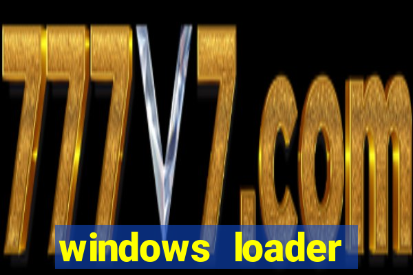 windows loader ativador windows 7