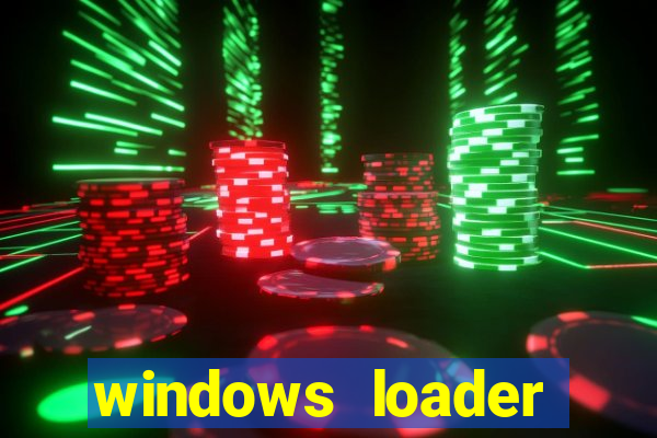 windows loader ativador windows 7